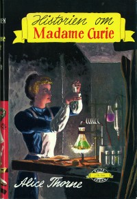 Thorne, Alice: Historien om Madame Curie